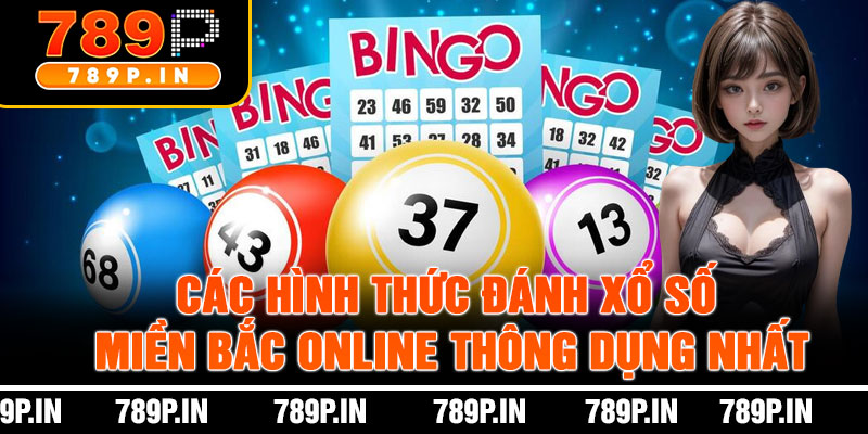 Các Hình Thức Đánh Xổ Số Miền Bắc Online Thông Dụng Nhất
