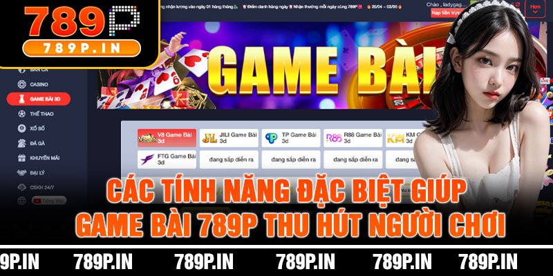 Các Tính Năng Đặc Biệt Giúp Game Bài 789P Thu Hút Người Chơi