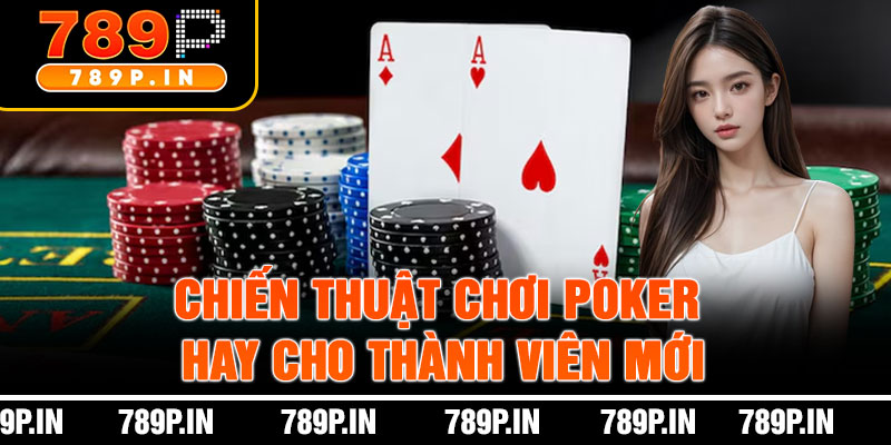 Chiến Thuật Chơi Poker Hay Cho Thành Viên Mới