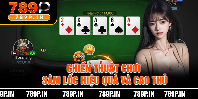 Chiến Thuật Chơi Sâm Lốc Hiệu Quả Và Cao Thủ