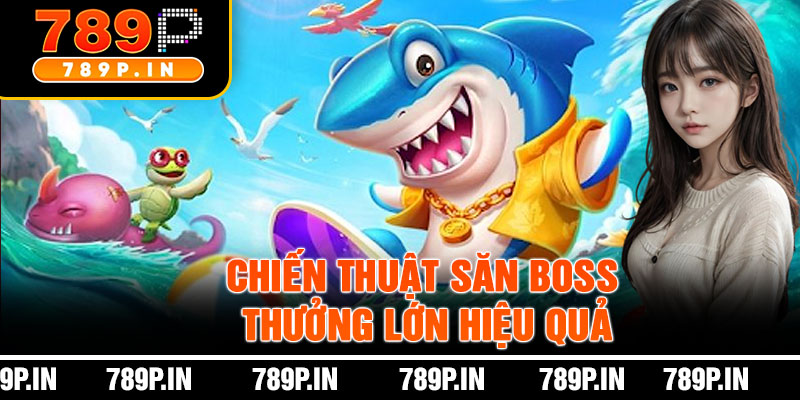 Chiến Thuật Săn Boss Thưởng Lớn Hiệu Quả