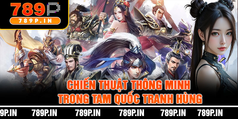 Chiến Thuật Thông Minh Trong Tam Quốc Tranh Hùng