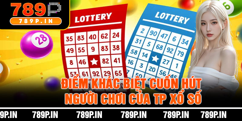 Điểm Khác Biệt Cuốn Hút Người Chơi Của TP Xổ Số