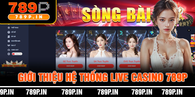 Giới Thiệu Hệ Thống Live Casino 789P