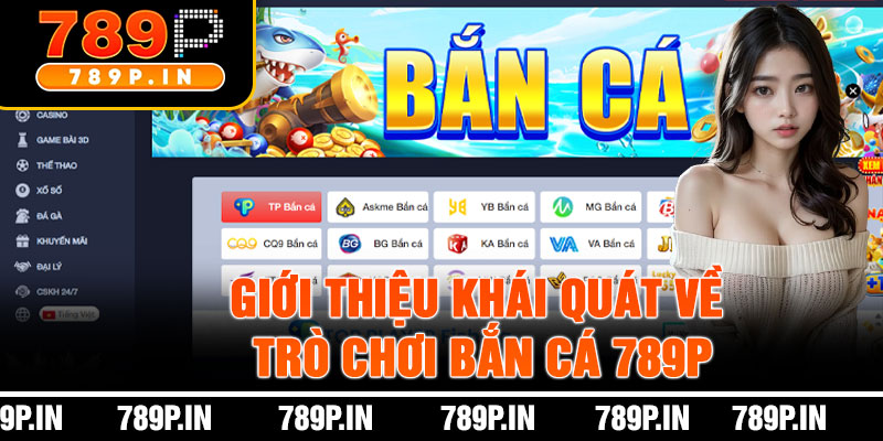 Giới Thiệu Khái Quát Về Trò Chơi Bắn Cá 789P