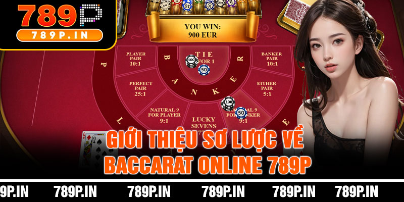 Giới Thiệu Sơ Lược Về Baccarat Online 789P
