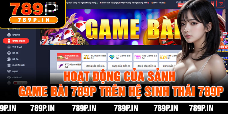Hoạt Động Của Sảnh Game Bài 789P Trên Hệ Sinh Thái 789P