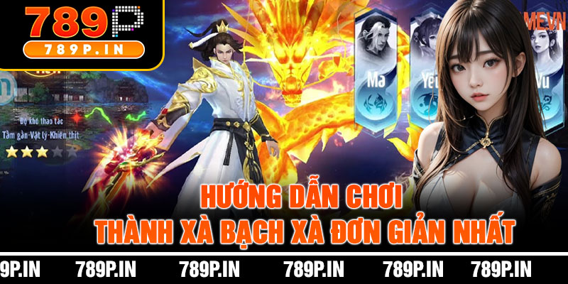 Hướng Dẫn Chơi Thành Xà Bạch Xà Đơn Giản Nhất