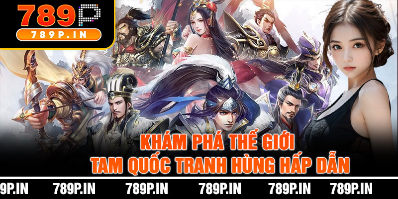 Khám Phá Thế Giới Tam Quốc Tranh Hùng Hấp Dẫn