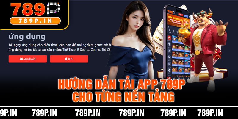 Hướng Dẫn Tải App 789P Cho Từng Nền Tảng