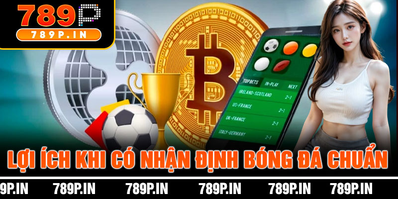 Lợi Ích Khi Có Nhận Định Bóng Đá Chuẩn