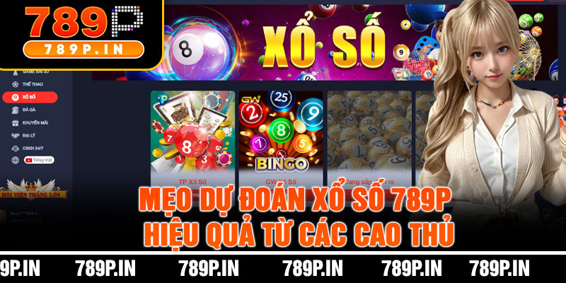 Mẹo Dự Đoán Xổ Số 789P Hiệu Quả Từ Các Cao Thủ