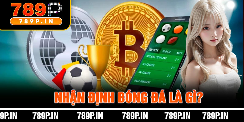 Nhận Định Bóng Đá Là Gì?