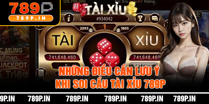 Những Điều Cần Lưu Ý Khi Soi Cầu Tài Xỉu 789P