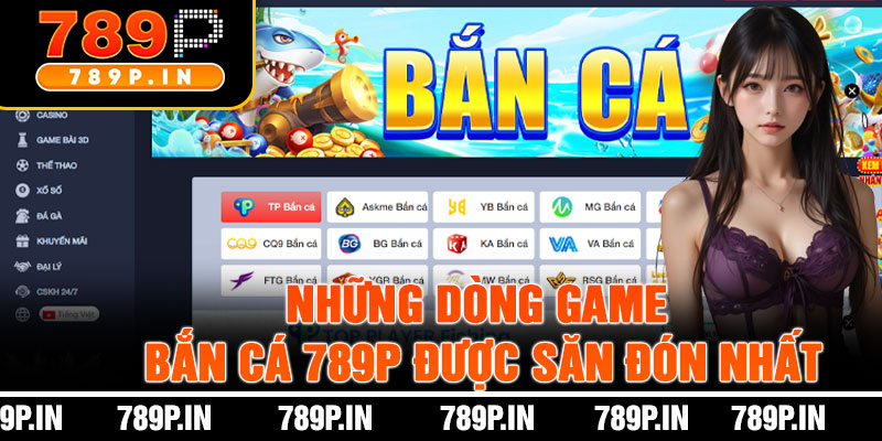 Những Dòng Game Bắn Cá 789P Được Săn Đón Nhất