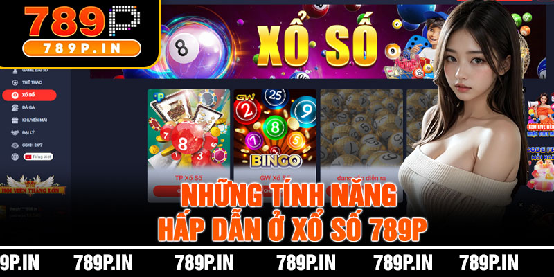 Những Tính Năng Hấp Dẫn Ở Xổ Số 789P