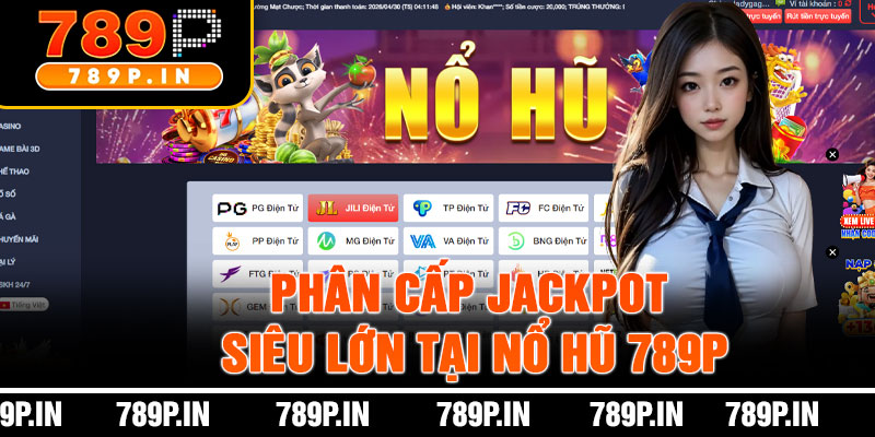 Phân Cấp Jackpot Siêu Lớn Tại Nổ Hũ 789P