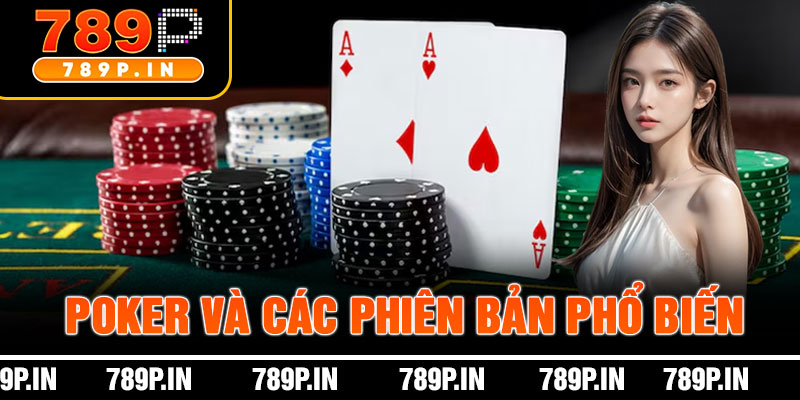 Poker Và Các Phiên Bản Phổ Biến