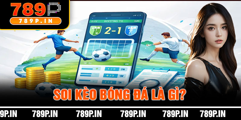 Soi Kèo Bóng Đá Là Gì?