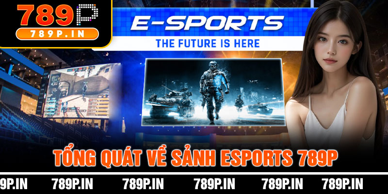 Tổng Quát Về Sảnh Esports 789P