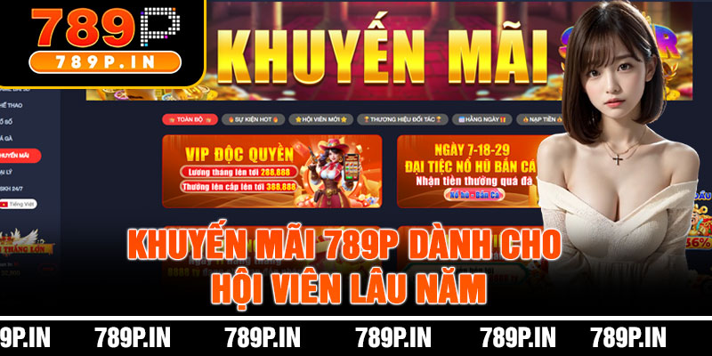 Khuyến Mãi 789P Dành Cho Hội Viên Lâu Năm