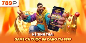 Hệ sinh thái game cá cược đa dạng
